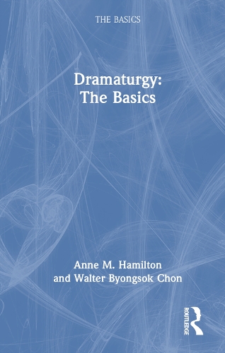 Бумажная книга «Dramaturgy: The Basics», авторов Энн М. Гамильтон, Уолтер Бёнсок Чон - фото №1