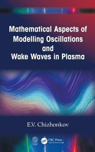 [object Object] «Mathematical Aspects of Modelling Oscillations and Wake Waves in Plasma», автор Є.В. Чижонков - фото №1