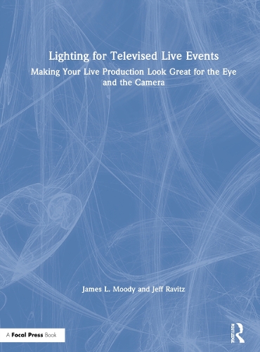 Бумажная книга «Lighting for Televised Live Events: Making Your Live Production Look Great for the Eye and the Camera», авторов Джеймс Л. Муди, Джефф Равиц - фото №1