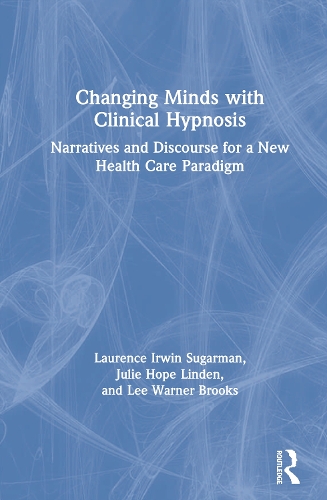 Паперова книга «Changing Minds with Clinical Hypnosis: Narratives and Discourse for a New Health Care Paradigm», авторів Джулі Лінден, Лоранс Шугарман, Лі Ворнер Брукс - фото №1