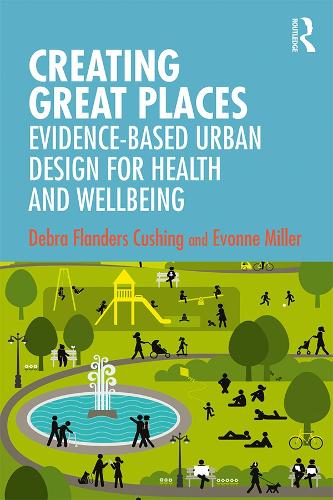 Бумажная книга «Creating Great Places: Evidence-based Urban Design for Health and Wellbeing», авторов Дебра Фландерс Кушинг, Эвонна Миллер - фото №1