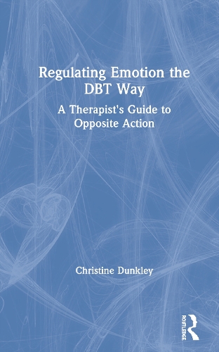 Паперова книга «Regulating Emotion the DBT Way: A Therapist's Guide to Opposite Action», автор Крістін Данклі - фото №1