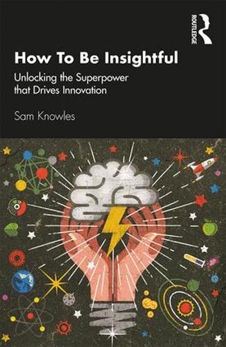 Паперова книга «How To Be Insightful: Unlocking the Superpower that drives Innovation», автор Сем Ноулз - фото №1