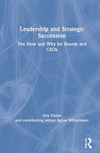 Паперова книга «Leadership and Strategic Succession: The How and Why for Boards and CEOs», авторів Аґнеса Вільгельмсен, Грю Оснес - фото №1
