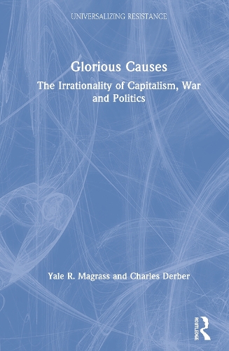 Бумажная книга «Glorious Causes: The Irrationality of Capitalism, War and Politics», автор Йель Р. Маграсс - фото №1