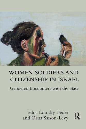 Бумажная книга «Women Soldiers and Citizenship in Israel: Gendered Encounters with the State», авторов Эдна Ломски-Федер, Орна Сассон-Леви - фото №1
