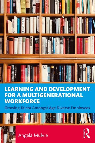 Бумажная книга «Learning and Development for a Multigenerational Workforce: Growing Talent Amongst Age Diverse Employees», автор Анджела Малви - фото №1