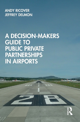 Паперова книга «A Decision-Makers Guide to Public Private Partnerships in Airports», авторів Енді Ріковер, Джеффрі Делмон - фото №1