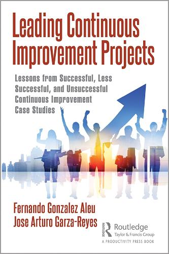 Бумажная книга «Leading Continuous Improvement Projects: Lessons from Successful, Less Successful, and Unsuccessful Continuous Improvement Case Studies», авторов Фернандо Гонсалес Алеу, Хосе Артуро Гарса-Рейес - фото №1