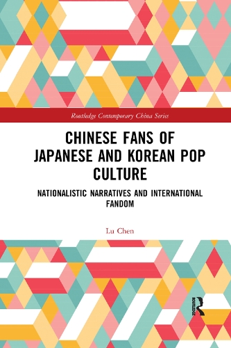 Бумажная книга «Chinese Fans of Japanese and Korean Pop Culture: Nationalistic Narratives and International Fandom», автор Лу Чэнь - фото №1