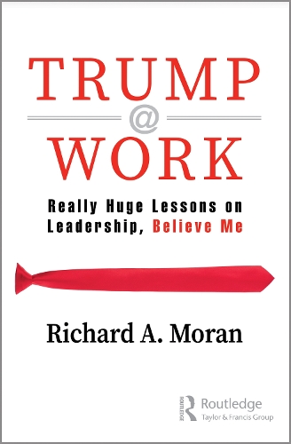 Бумажная книга «Trump @ Work: Really Huge Lessons on Leadership, Believe Me», автор Ричард Моран - фото №1