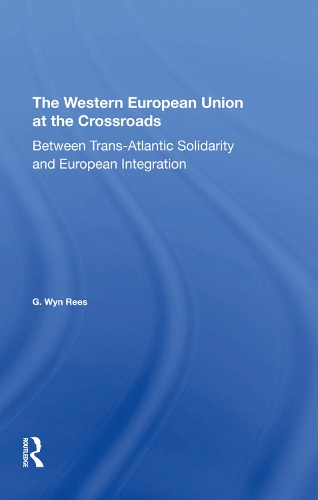 Бумажная книга «The Western European Union At The Crossroads: Between Trans-atlantic Solidarity And European Integration», авторов Г Вин Риз, Г. Уин Рис - фото №1