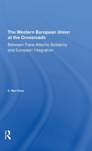 Бумажная книга «The Western European Union At The Crossroads: Between Trans-atlantic Solidarity And European Integration», авторов Г Вин Риз, Г. Уин Рис - фото №1