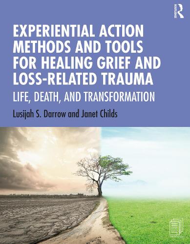 Паперова книга «Experiential Action Methods and Tools for Healing Grief and Loss-Related Trauma: Life, Death, and Transformation», авторів Джанет Чайлдс, Лусія С. Дерроу - фото №1