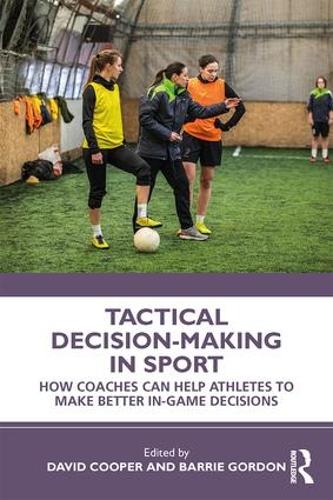 Паперова книга «Tactical Decision-Making in Sport: How Coaches Can Help Athletes to Make Better In-Game Decisions» - фото №1