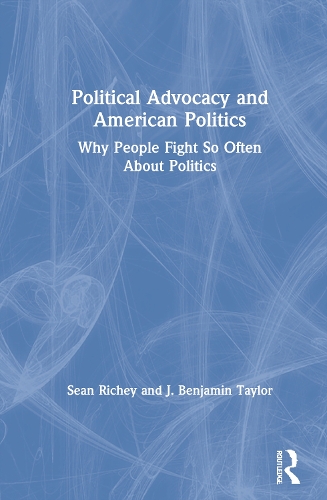 Бумажная книга «Political Advocacy and American Politics: Why People Fight So Often About Politics», авторов Дж. Бенджамин Тейлор, Шон Ричи - фото №1