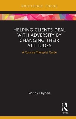 Паперова книга «Helping Clients Deal with Adversity by Changing their Attitudes: A Concise Therapist Guide», автор Вінді Драйден - фото №1