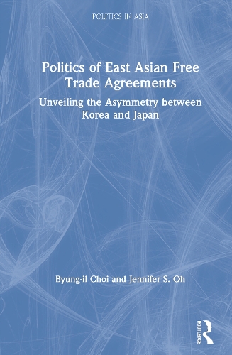 Бумажная книга «Politics of East Asian Free Trade Agreements: Unveiling the Asymmetry between Korea and Japan», авторов Бьюнг-ил Чой, Дженнифер С. О - фото №1