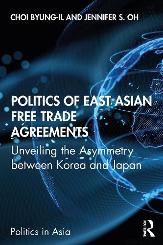 Бумажная книга «Politics of East Asian Free Trade Agreements: Unveiling the Asymmetry between Korea and Japan», авторов Бьюнг-ил Чой, Дженнифер С. О - фото №1