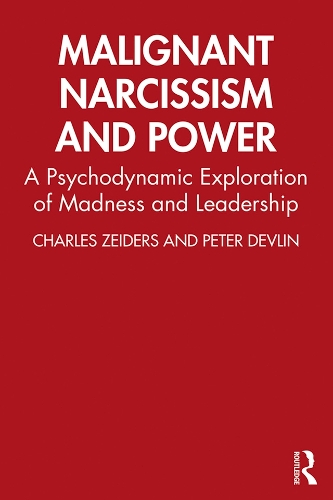 Бумажная книга «Malignant Narcissism and Power: A Psychodynamic Exploration of Madness and Leadership», авторов Чарльз Зейдерс, Питер Девлин - фото №1