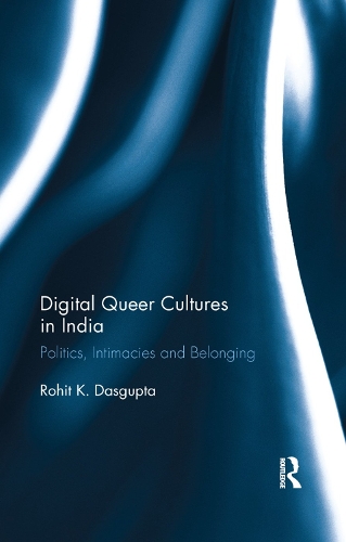Бумажная книга «Digital Queer Cultures in India: Politics, Intimacies and Belonging», автор Рохит К. Дасгупта - фото №1