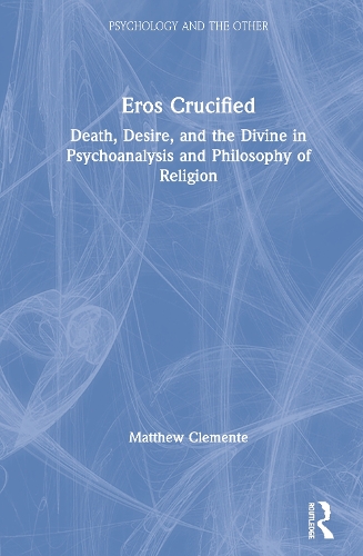 Бумажная книга «Eros Crucified: Death, Desire, and the Divine in Psychoanalysis and Philosophy of Religion», автор Мэтью Клементе - фото №1