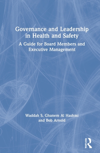 Бумажная книга «Governance and Leadership in Health and Safety: A Guide for Board Members and Executive Management», авторов Боб Арнольд, Ваддах С. Ганем Аль Хашми - фото №1