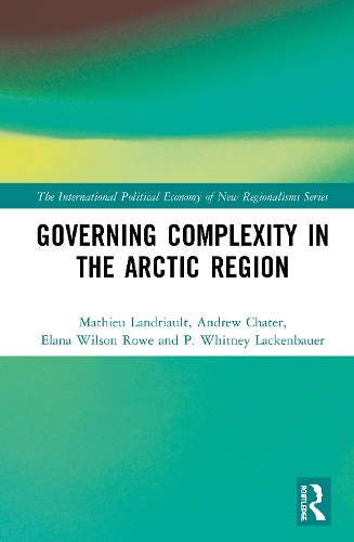 [object Object] «Governing Complexity in the Arctic Region», авторов Эндрю Чатер, Элана Уилсон Роу, Матье Ландрио, П. Уитни Лакенбауэр - фото №1