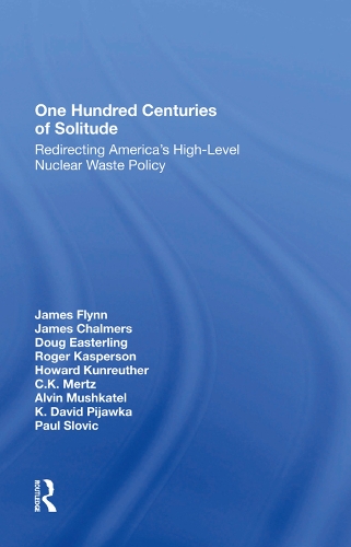 Бумажная книга «One Hundred Centuries Of Solitude: Redirecting America's Highlevel Nuclear Waste Policies», авторов Даг Истерлинг, Говард Кунройтер, Джеймс Чалмерс, Джеймс Флинн, Роджер Касперсон - фото №1