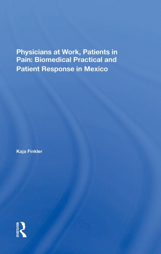 Паперова книга «Physicians At Work, Patients In Pain: Biomedical Practice And Patient Response In Mexico», автор Кая Фінклер - фото №1