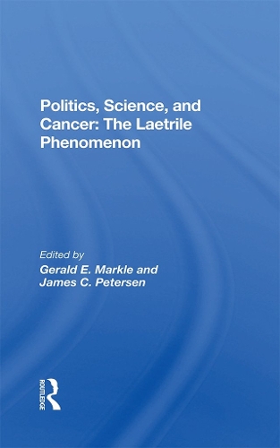 Бумажная книга «Politics, Science And Cancer: The Laetrile Phenomenon», авторов Джеральд Э. Маркл, Джеймс К. Петерсен - фото №1