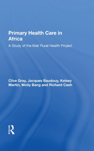Бумажная книга «Primary Health Care In Africa: A Study Of The Mali Rural Health Project», авторов Клайв Грей, Жак Бодуи, Келси Мартин, Молли Бэнг - фото №1