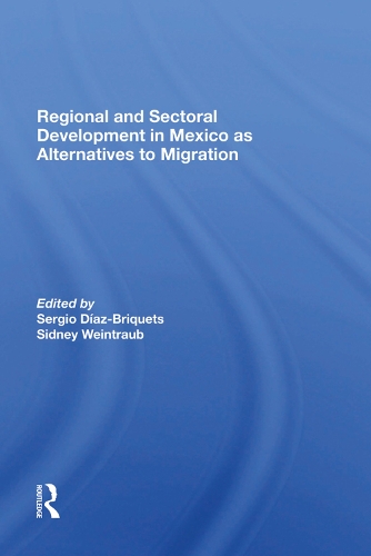 Бумажная книга «Regional And Sectoral Development In Mexico As Alternatives To Migration», авторов Серхио Диас-Брикетс, Сидни Вайнтрауб - фото №1
