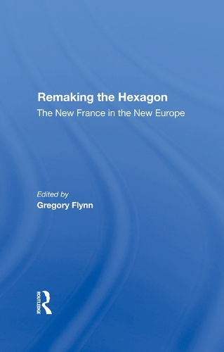 Бумажная книга «Remaking The Hexagon: The New France In The New Europe», авторов Грегори Флинн, Ив Мени - фото №1