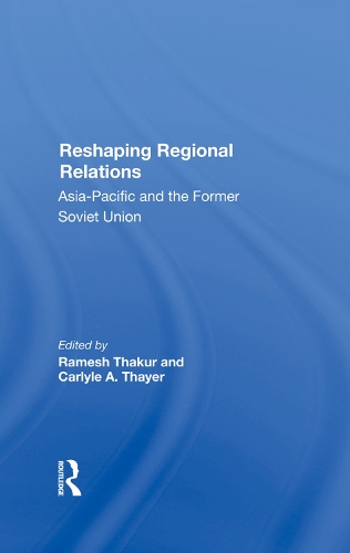 Бумажная книга «Reshaping Regional Relations: Asia-pacific And The Former Soviet Union», авторов Карлайл А. Тайер, Рамеш Тхакур - фото №1