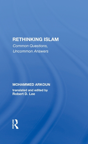 Бумажная книга «Rethinking Islam: Common Questions, Uncommon Answers», авторов Мохаммед Аркун, Роберт Д. Ли - фото №1