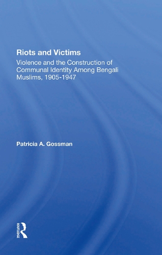Бумажная книга «Riots And Victims: Violence And The Construction Of Communal Identity Among Bengali Muslims, 1905-1947», авторов Патриция А. Госсман, Патриция А. Гроссман - фото №1