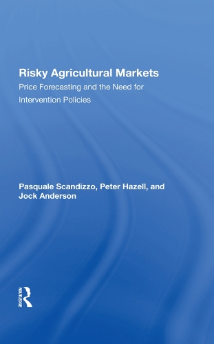 Бумажная книга «Risky Agricultural Markets: Price Forecasting And The Need For Intervention Policies», авторов Джок Андерсон, Паскуале Л Скандиццо, Питер Б Р Хейзелл - фото №1