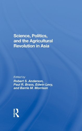Бумажная книга «Science, Politics, And The Agricultural Revolution In Asia», авторов Барри Моррисон, Эдвин Леви, Пол Р Брасс, Роберт С. Андерсон - фото №1