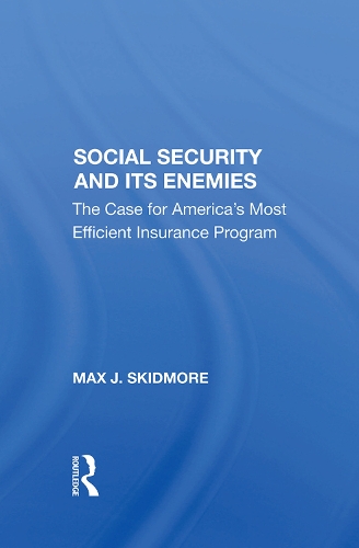 Бумажная книга «Social Security And Its Enemies: The Case For America's Most Efficient Insurance Program», автор Макс Дж. Скидмор - фото №1