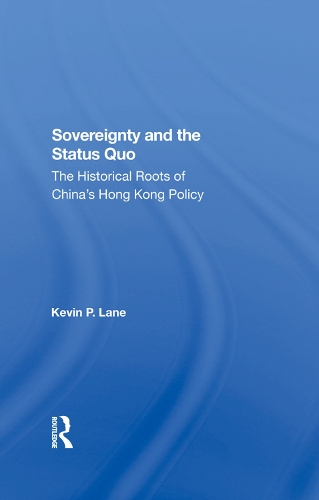 Бумажная книга «Sovereignty And The Status Quo: The Historical Roots Of China's Hong Kong Policy», автор Кевин П. Лейн - фото №1