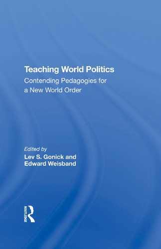 Паперова книга «Teaching World Politics: Contending Pedagogies For A New World Order», авторів Едвард Вайсбанд, Лев С. Гонік - фото №1