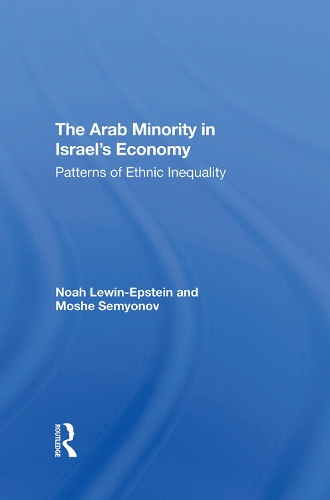 Бумажная книга «The Arab Minority In Israel's Economy: Patterns Of Ethnic Inequality», авторов Моше Семенов, Ной Левин-Эпштейн - фото №1