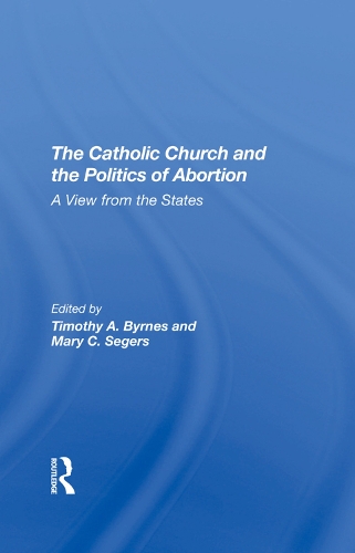 Бумажная книга «The Catholic Church And The Politics Of Abortion: A View From The States», авторов Мэри К. Сегерс, Тимоти Бирнс - фото №1