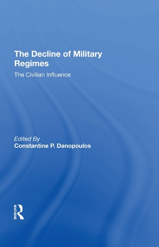 Бумажная книга «The Decline Of Military Regimes: The Civilian Influence», авторов Клод Уэлш, Константин П. Данопулос, Джеймс Браун, Робин А. Ремингтон - фото №1