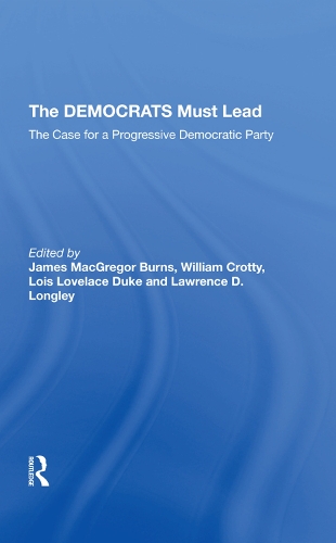 Бумажная книга «The Democrats Must Lead: The Case For A Progressive Democratic Party», авторов Джеймс Макгрегор Бернс, Лоуренс Д. Лонгли, Лоис Лавлейс Дьюк, Уильям Дж Кротти - фото №1