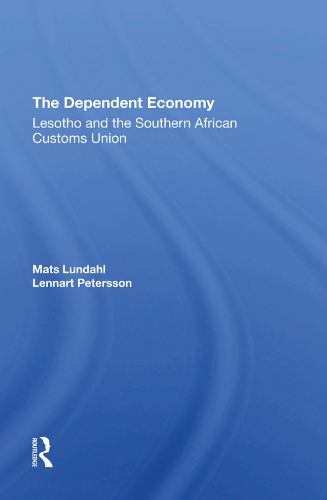 Бумажная книга «The Dependent Economy: Lesotho And The Southern African Customs Union», авторов Леннарт Петерссон, Матс Ове Лундал - фото №1