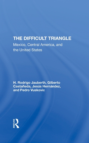 Бумажная книга «The Difficult Triangle: Mexico, Central America, And The United States», авторов Гилберто Кастанеда, Х. Родриго Яуберт, Хесус Эрнандес, Педро Вускович - фото №1