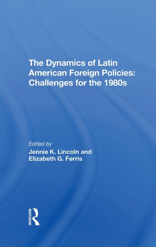 Бумажная книга «The Dynamics Of Latin American Foreign Policies: Challenges For The 1980s», авторов Элизабет Г. Феррис, Дженни К Линкольн - фото №1