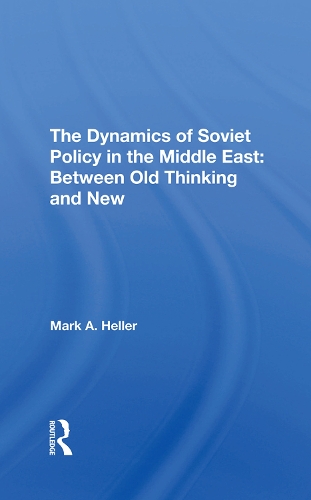 Бумажная книга «The Dynamics Of Soviet Policy In The Middle East: Between Old Thinking And New», автор Марк А. Хеллер - фото №1